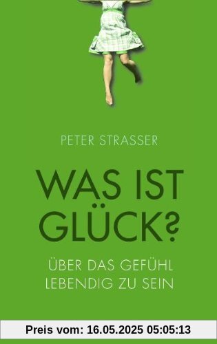 Was ist Glück? Über das Gefühl lebendig zu sein