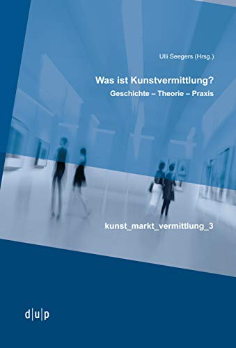 UU: Geschichte – Theorie – Praxis (kunst_markt_vermittlung, 3) von Dusseldorf University Press