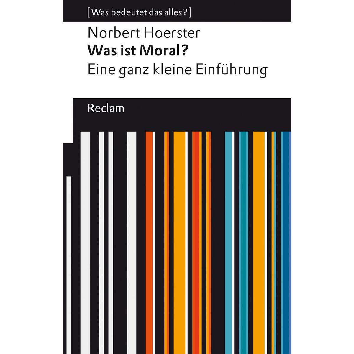 Was ist Moral? Eine ganz kleine Einführung Was ist Moral? Eine ganz kleine Einführung von Reclam Philipp Jun.
