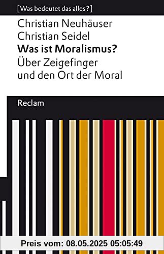 Was ist Moralismus?: Über Zeigefinger und den Ort der Moral (Reclams Universal-Bibliothek)