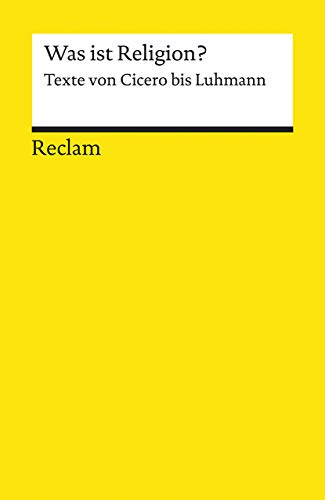 Was ist Religion?. Texte von Cicero bis Luhmann: Religionsphilosophie; Erläuterungen – 18785 (Reclams Universal-Bibliothek) von Reclam Philipp Jun.