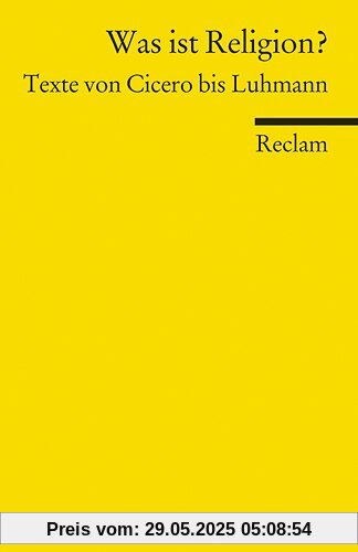 Was ist Religion?: Texte von Cicero bis Luhmann