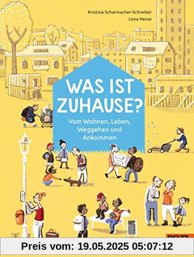 Was ist Zuhause?: Vom Wohnen, Leben, Weggehen und Ankommen