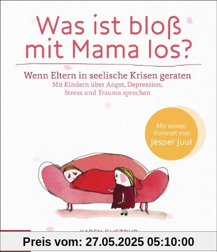 Was ist bloß mit Mama los?: Wenn Eltern in seelische Krisen geraten. Mit Kindern über Angst, Depression, Stress und Trauma sprechen