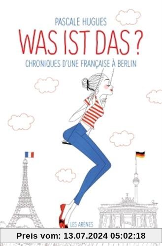 Was ist das ? : Chroniques d'une française à Berlin