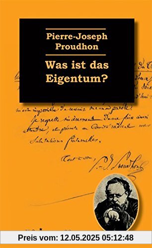 Was ist das Eigentum?: Untersuchungen über den Ursprung und die Grundlagen des Rechts und der Herrschaft (Klassiker der Sozialrevolte)