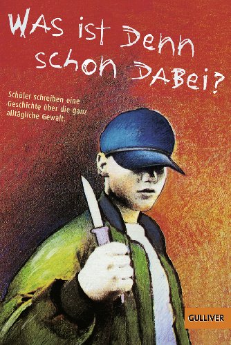 Was ist denn schon dabei?: Schüler schreiben eine Geschichte über die ganz alltägliche Gewalt von Gulliver von Beltz & Gelberg