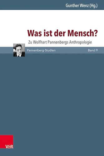 Was ist der Mensch?: Zu Wolfhart Pannenbergs Anthropologie (Pannenberg-Studien)