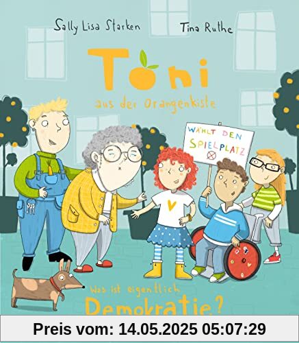 Was ist eigentlich Demokratie?: Toni aus der Orangenkiste von Tina Ruthe und Sally Lisa Starken