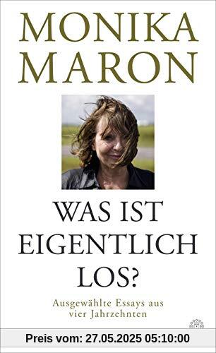 Was ist eigentlich los?: Ausgewählte Essays aus vier Jahrzehnten