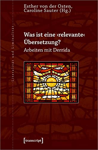 Was ist eine ›relevante‹ Übersetzung?: Arbeiten mit Derrida (Literalität und Liminalität) von Transcript Verlag
