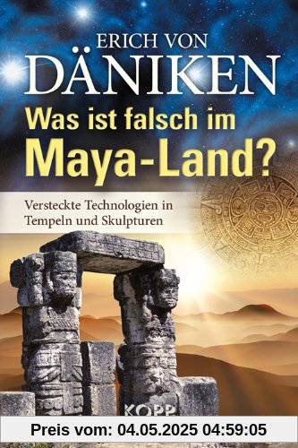 Was ist falsch im Maya-Land?: Versteckte Technologien in Tempeln und Skulpturen