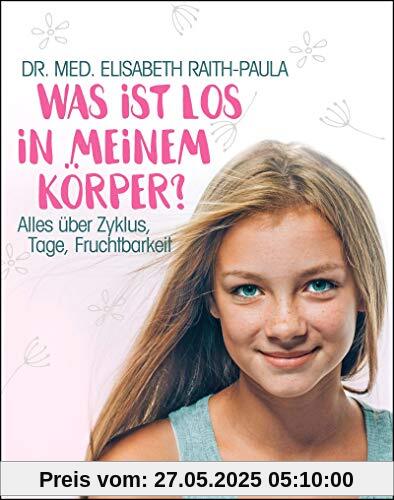 Was ist los in meinem Körper?: Alles über Zyklus, Tage, Fruchtbarkeit