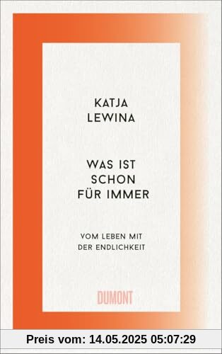 Was ist schon für immer: Vom Leben mit der Endlichkeit