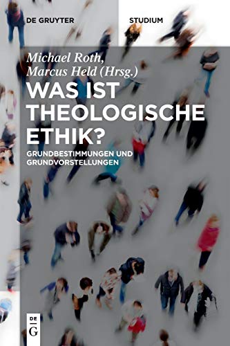 Was ist theologische Ethik?: Grundbestimmungen und Grundvorstellungen (De Gruyter Studium) von de Gruyter