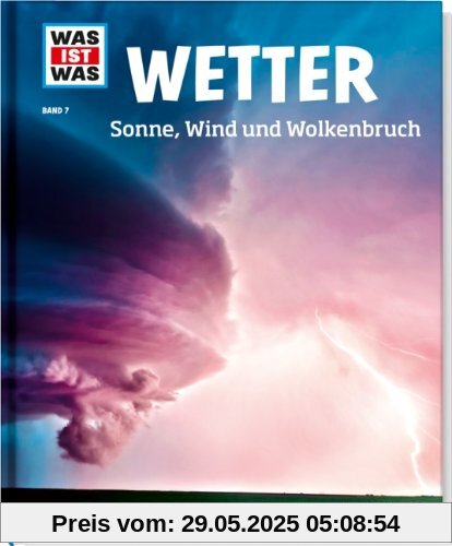 Was ist was Bd. 007: Wetter. Sonne, Wind und Wolkenbruch Was ist was Bd. 007: Wetter. Sonne, Wind und Wolkenbruch