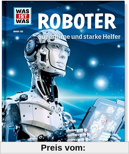 Was ist was Bd. 135: Roboter. Superhirne und starke Helfer