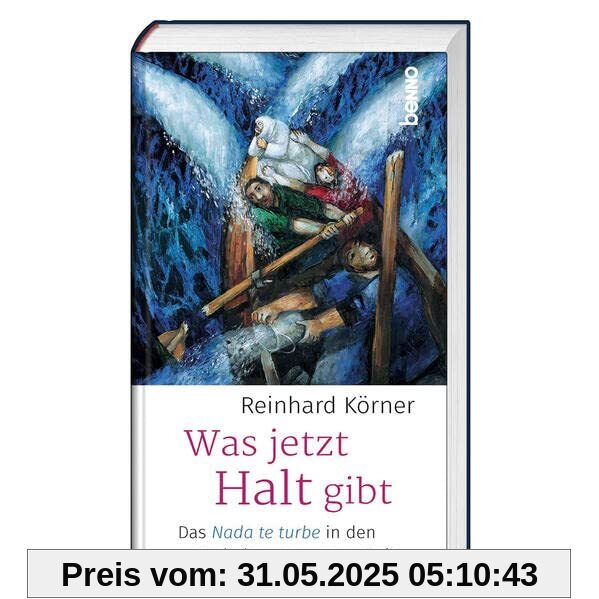 Was jetzt Halt gibt: Das Nada te turbe in den Turbulenzen unserer Zeit