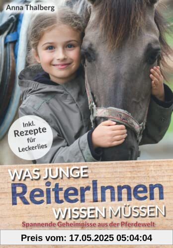 Was junge ReiterInnen wissen müssen: Spannende Geheimnisse aus der Pferdewelt für entspanntes Reiten und ein glückliches Pferd als dein bester Freund
