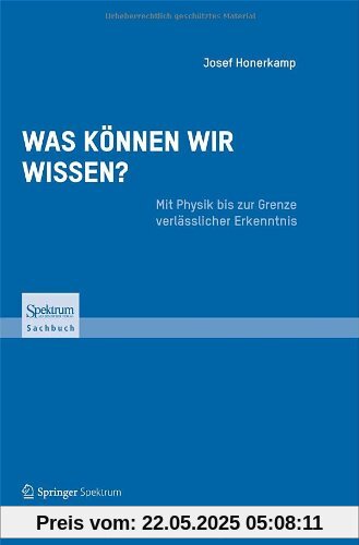 Was können wir wissen?: Mit Physik bis zur Grenze verlässlicher Erkenntnis