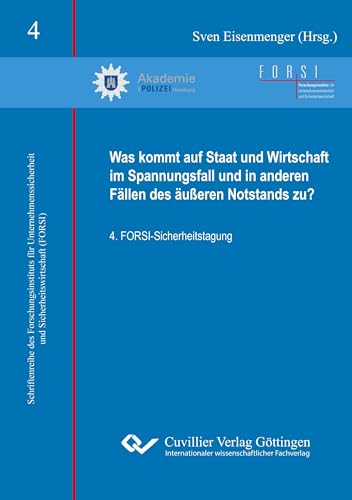 Was kommt auf Staat und Wirtschaft im Spannungsfall und in anderen Fällen des äußeren Notstands zu?: 4. FORSI-Sicherheitstagung ... und Sicherheitswirtschaft) von Cuvillier Verlag
