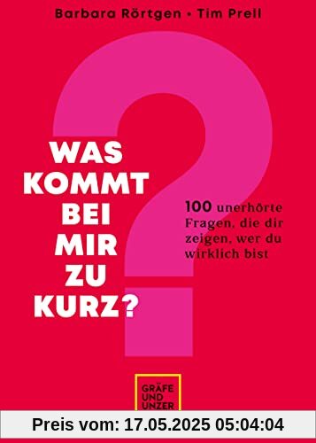 Was kommt bei mir zu kurz?: 100 unerhörte Fragen, die dir zeigen, wer du wirklich bist (Lebenshilfe)