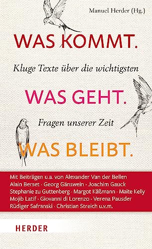 Was kommt. Was geht. Was bleibt.: Kluge Texte über die wichtigsten Fragen unserer Zeit von Verlag Herder