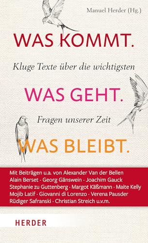 Was kommt. Was geht. Was bleibt.: Kluge Texte über die wichtigsten Fragen unserer Zeit von Verlag Herder