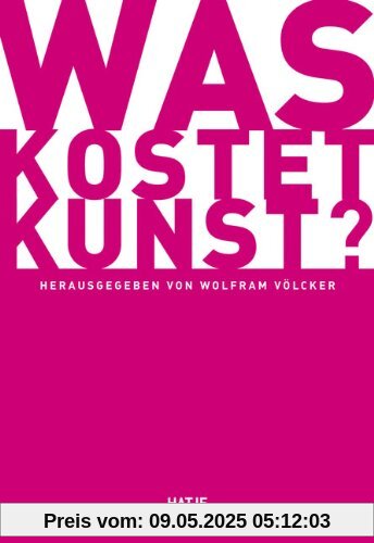 Was kostet Kunst?: Ein Handbuch für Sammler, Galeristen, Händler und Künstler Was kostet Kunst?: Ein Handbuch für Sammler, Galeristen, Händler und Künstler