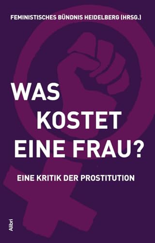 Was kostet eine Frau?: Eine Kritik der Prostitution