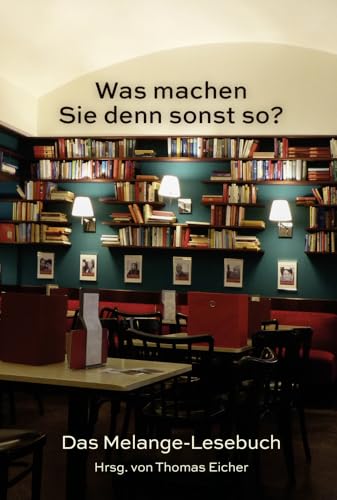 Was machen Sie denn sonst so?: Das Melange-Lesebuch Was machen Sie denn sonst so?: Das Melange-Lesebuch von OCM GmbH