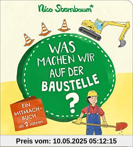 Was machen wir auf der Baustelle?: Ein Mitmachbuch ab 2 Jahren