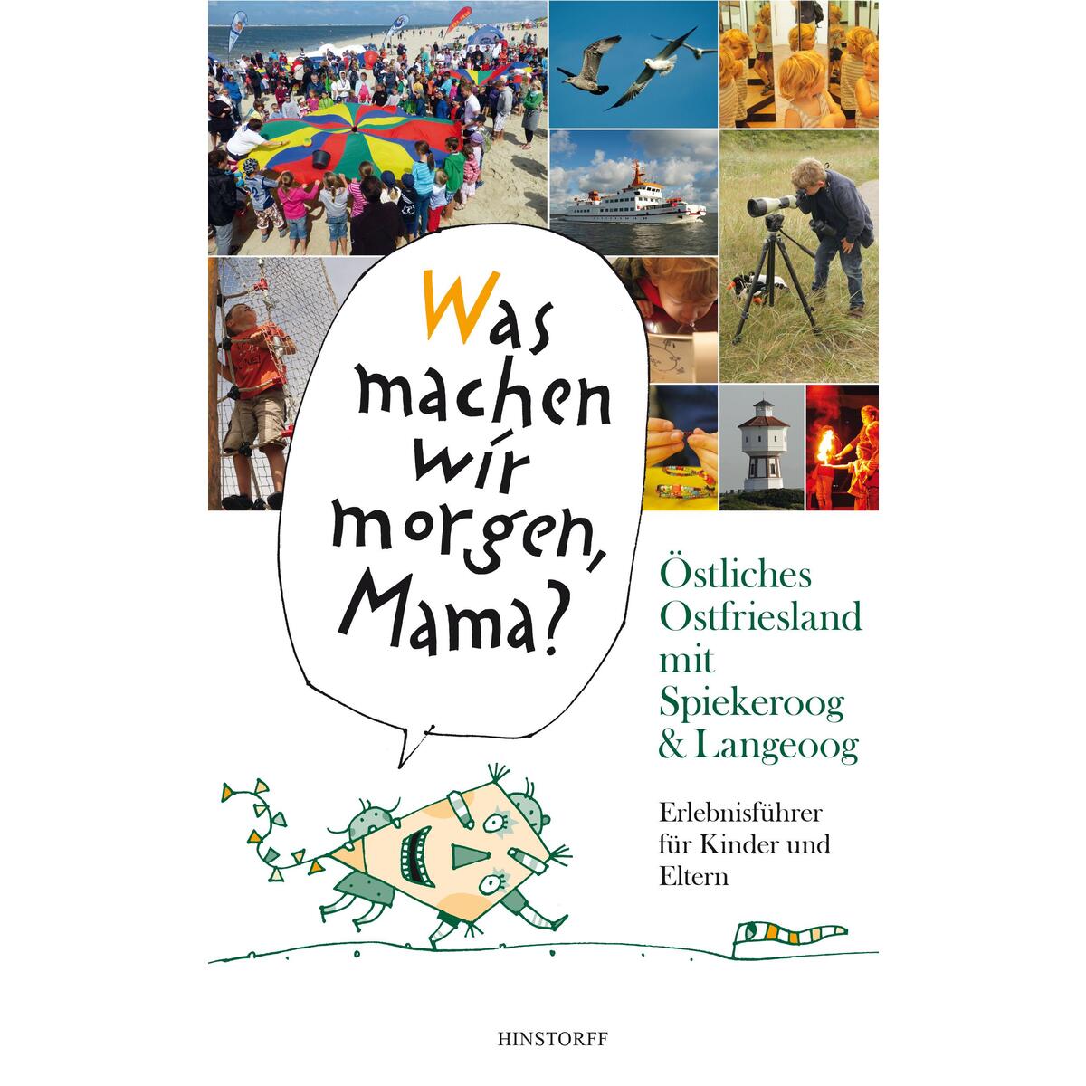 "Was machen wir morgen, Mama?" Östliches Ostfriesland mit Spiekeroog & Langeoog "Was machen wir morgen, Mama?" Östliches Ostfriesland mit Spiekeroog & Langeoog von Hinstorff Verlag GmbH