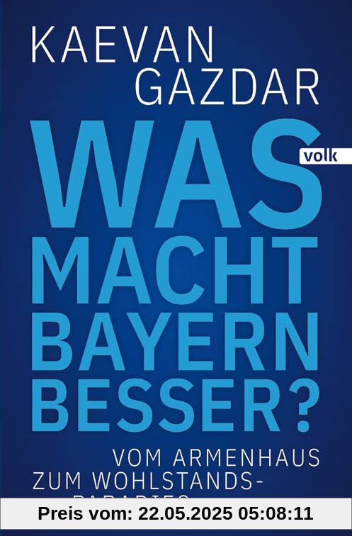 Was macht Bayern besser?: Vom Armenhaus zum Wohlstands-Paradies