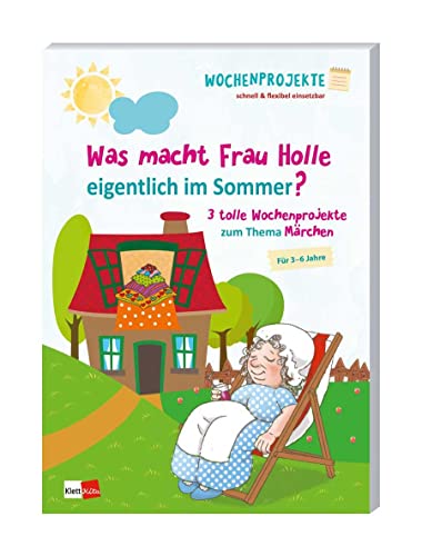 Was macht Frau Holle eigentlich im Sommer?: 3 tolle Wochenprojekte zum Thema Märchen von Klett Kita GmbH