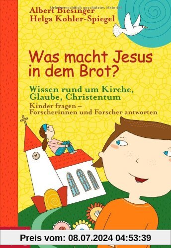 Was macht Jesus in dem Brot?: Wissen rund um Kirche, Glaube, Christentum - Kinder fragen - Forscherinnen und Forscher antworten