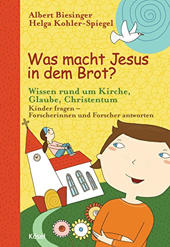 Was macht Jesus in dem Brot?: Wissen rund um Kirche, Glaube, Christentum - Kinder fragen - Forscherinnen und Forscher antworten (Albert Biesinger, Band 2)