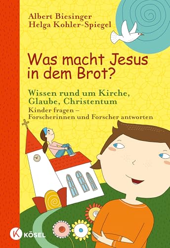 Was macht Jesus in dem Brot?: Wissen rund um Kirche, Glaube, Christentum - Kinder fragen - Forscherinnen und Forscher antworten (Albert Biesinger, Band 2)