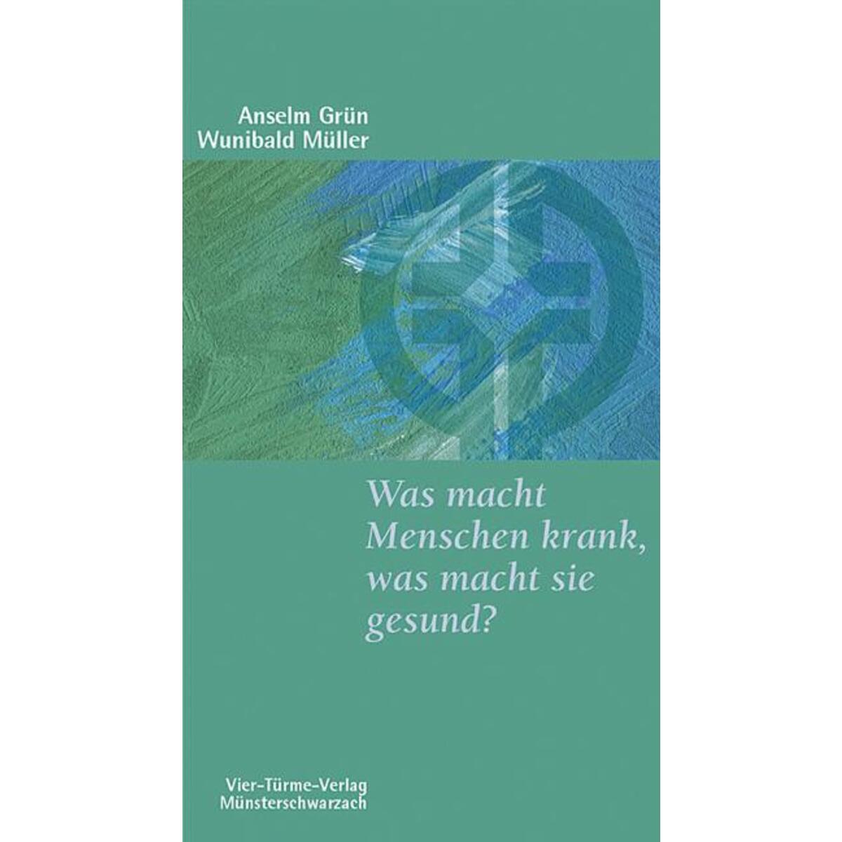 Was macht Menschen krank, was macht sie gesund? Was macht Menschen krank, was macht sie gesund? von Vier Tuerme GmbH