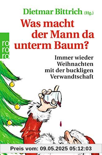 Was macht der Mann da unterm Baum?: Immer wieder Weihnachten mit der buckligen Verwandtschaft