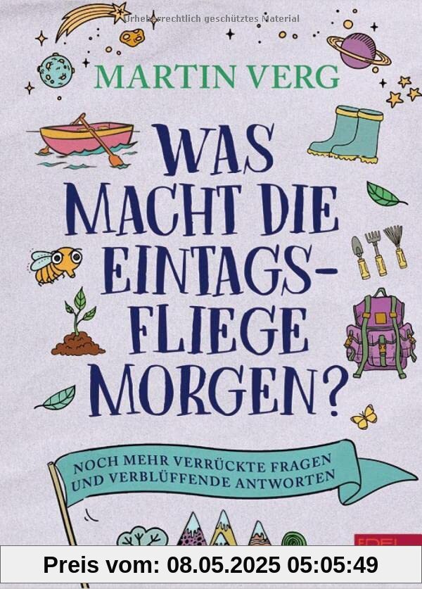 Was macht die Eintagsfliege morgen?: Noch mehr verrückte Fragen und verblüffende Antworten (Edel Kids Books)