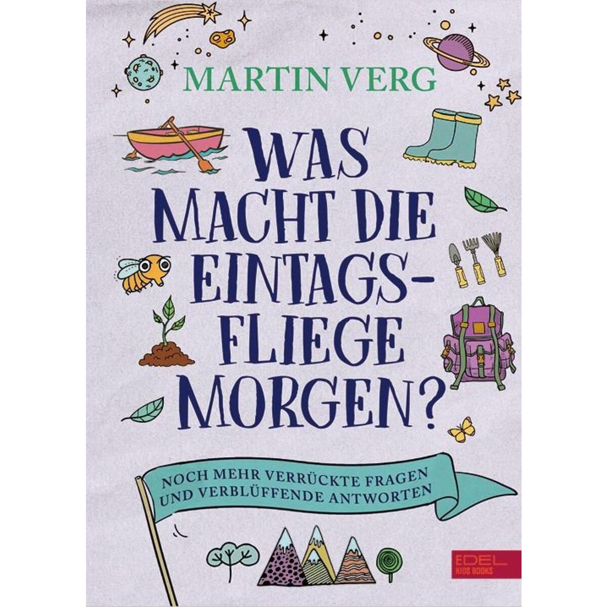 Was macht die Eintagsfliege morgen? Noch mehr verrückte Fragen und verblüffende ... Was macht die Eintagsfliege morgen? Noch mehr verrückte Fragen und verblüffende ... von Karibu