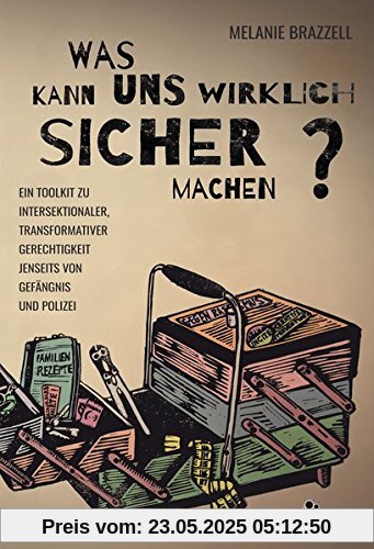Was macht uns wirklich sicher?: Ein Toolkit zu intersektionaler, transformativer Gerechtigkeit jenseits von Gefängnis und Polizei Was macht uns wirklich sicher?: Ein Toolkit zu intersektionaler, transformativer Gerechtigkeit jenseits von Gefängnis und Polizei