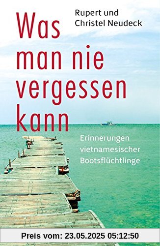 Was man nie vergessen kann: Erinnerungen vietnamesischer Bootsflüchtlinge Was man nie vergessen kann: Erinnerungen vietnamesischer Bootsflüchtlinge