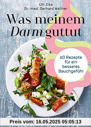 Was meinem Darm guttut: 60 Rezepte für ein besseres Bauchgefühl