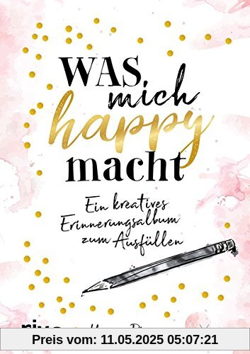 Was mich happy macht: Ein kreatives Erinnerungsalbum zum Ausfüllen