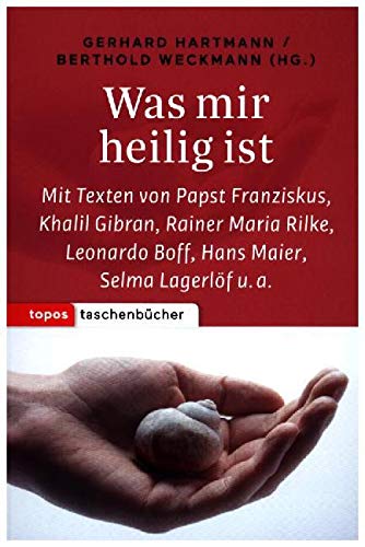 Was mir heilig ist: Mit Texten von Papst Franziskus, Rainer Maria Rilke, Anselm Grün, Meister Eckhart, Alfred Delp, Hans Maier u. a. (Topos Taschenbücher) von Topos Plus