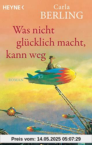 Was nicht glücklich macht, kann weg: Roman