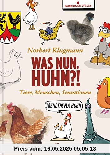 Was nun, Huhn?!: Tiere, Menschen, Sensationen. Texte & Cartoons