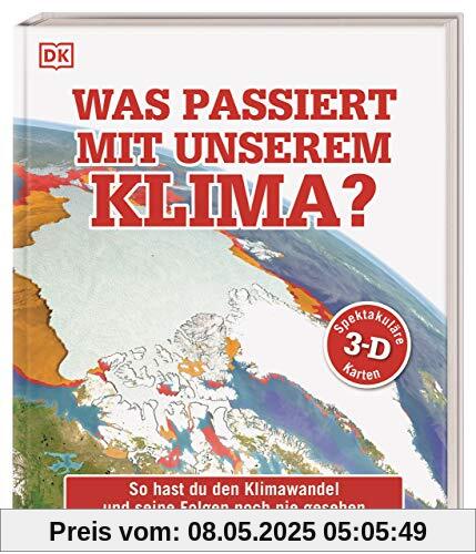 Was passiert mit unserem Klima?: So hast du den Klimawandel und seine Folgen noch nie gesehen. Mit spektakulären 3-D-Karten und einem Vorwort von Prof. Stefan Rahmstorf